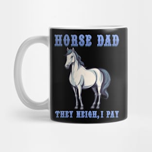 Horse Dad They Neigh I Pay I Funny Equestrian Mug